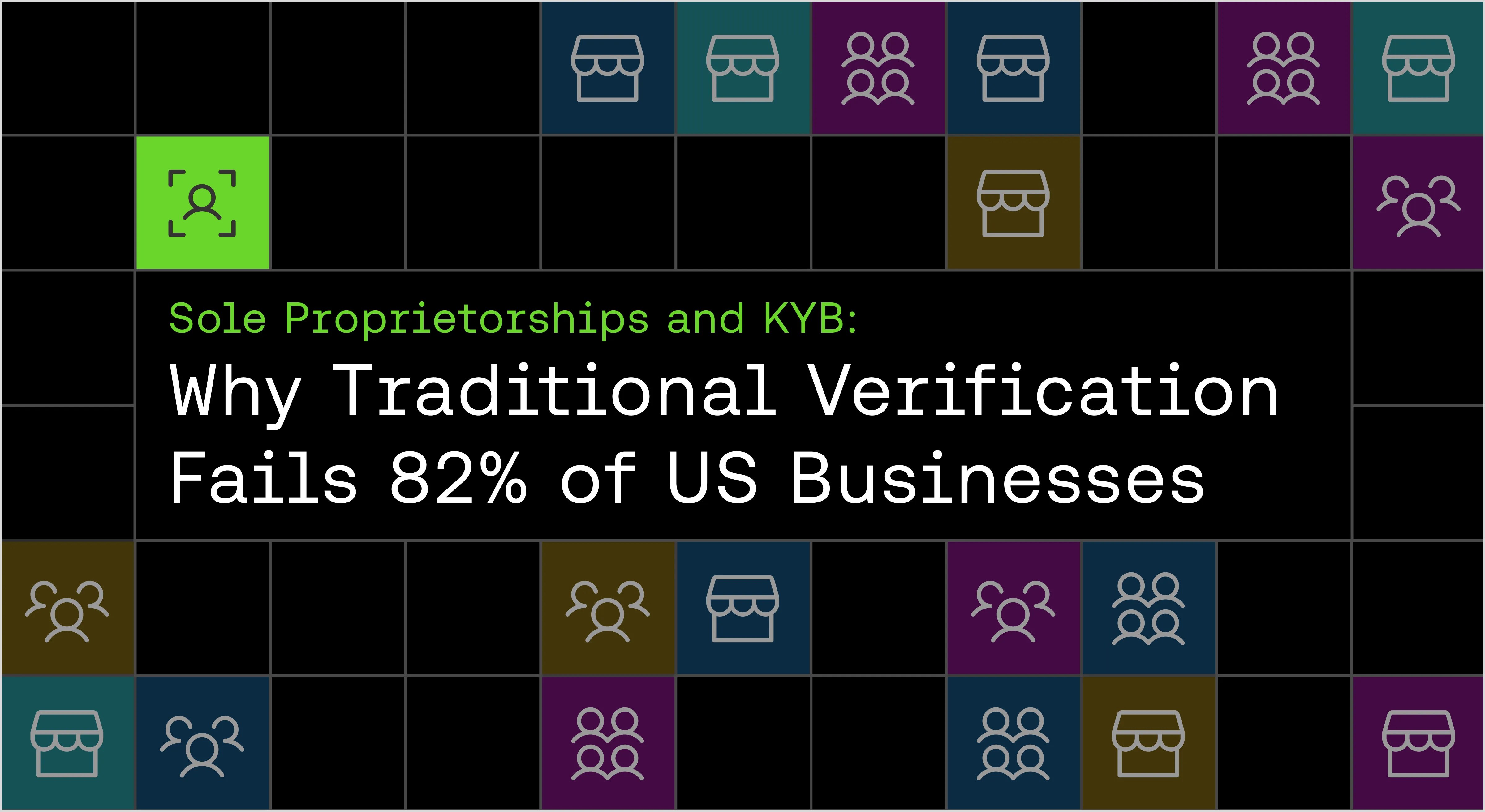 Sole Proprietorships, Micro-Businesses, and KYB: Why Traditional Verification Fails 82% of U.S. Businesses 