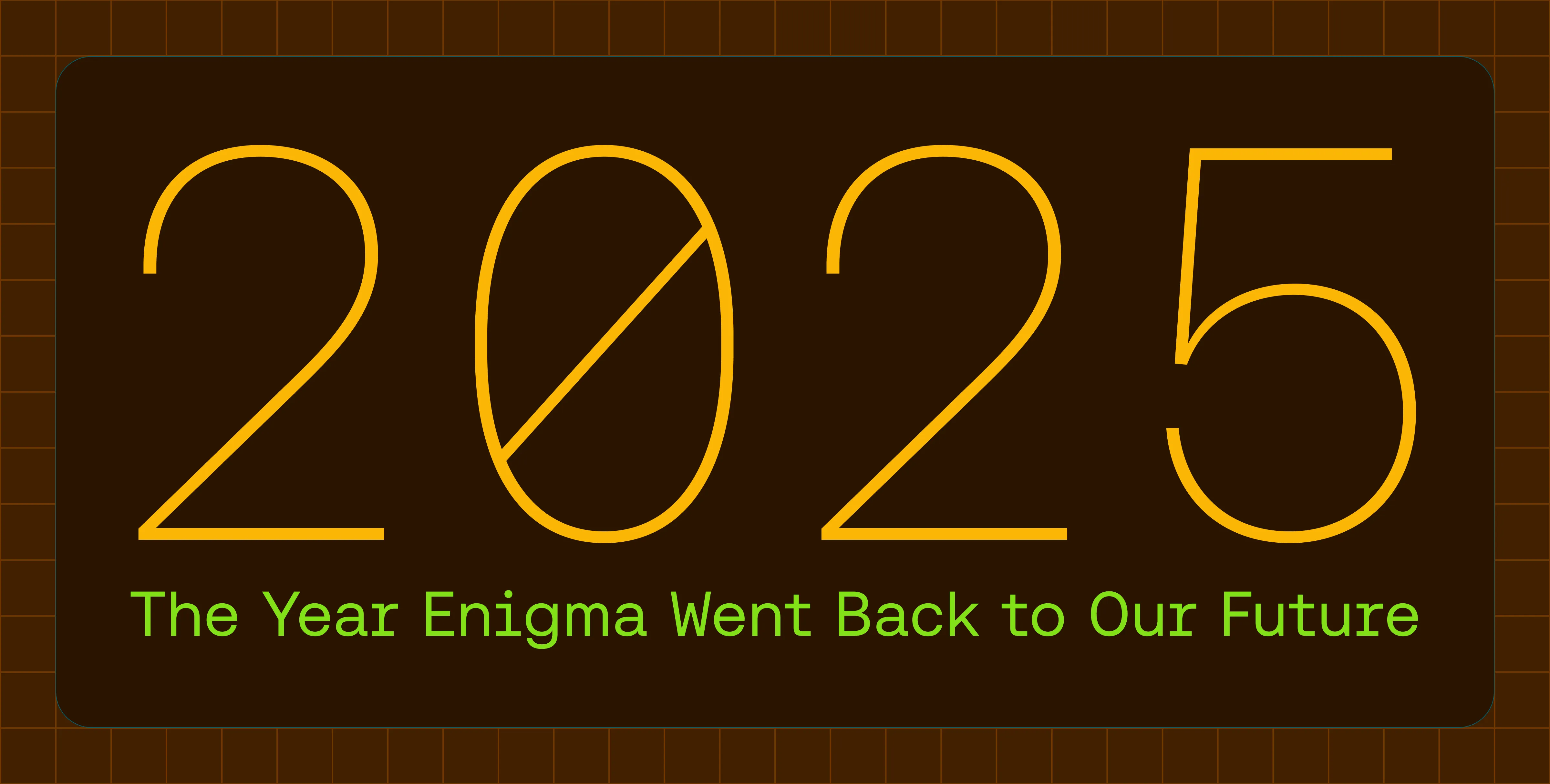 2025: The Year Enigma Went Back to Our Future
